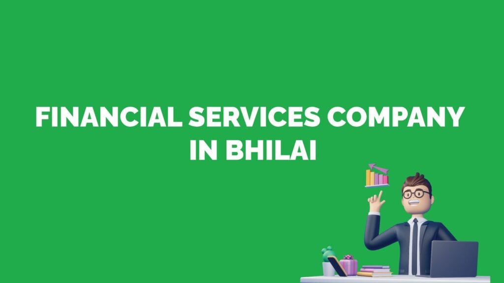 Financial Services Companies In Bhilai (Call Us Know)