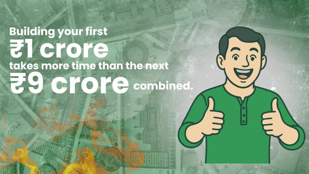 Building your first ₹1 crore takes more time than the next ₹9 crore combined.